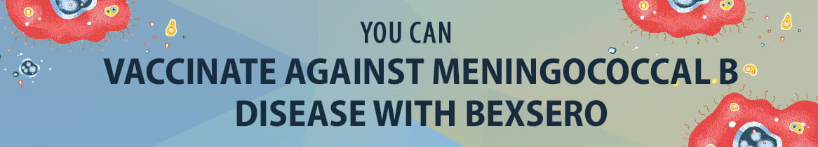 Vaccinate against Meningococcal B disease with Bexsero